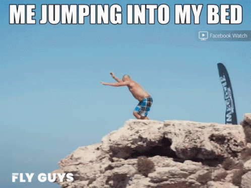 A Picture Of A Man Jumping Into A Bed With The Caption Me Jumping Into My Bed Fly Guys GIF