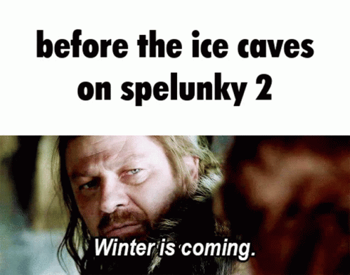 A Picture Of A Man With A Beard And The Words Before The Ice Caves On Spelunky 2 Winter Is Coming GIF