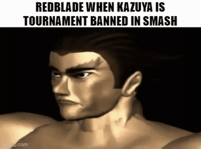 A Picture Of A Man With A Caption That Says Redblade When Kazuya Is Tournament Banned In Smash GIF