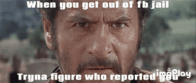 A Picture Of A Man With A Caption That Says When You Get Out Of Fb Jail Tryna Figure Who Reported Imgplay GIF
