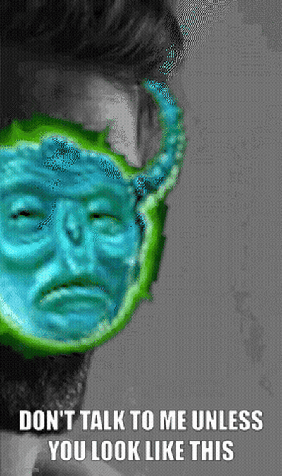 A Picture Of A Man With A Green Mask On His Face With The Caption " Don T Talk To Me Unless You Look Like This " GIF