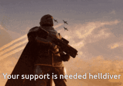 A Picture Of A Man With A Gun And The Words Your Support Is Needed Helldiver GIF
