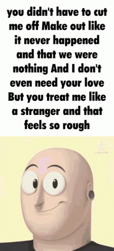 A Picture Of A Man With A Quote That Says You Didn 'T Have To Cut Me Off Make Out Like It Never Happened GIF