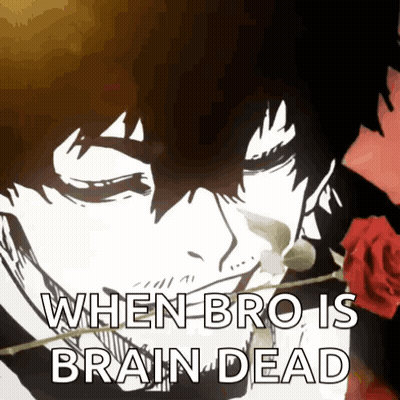 A Picture Of A Man With A Rose In His Mouth And The Words When Bro Is Brain Dead GIF