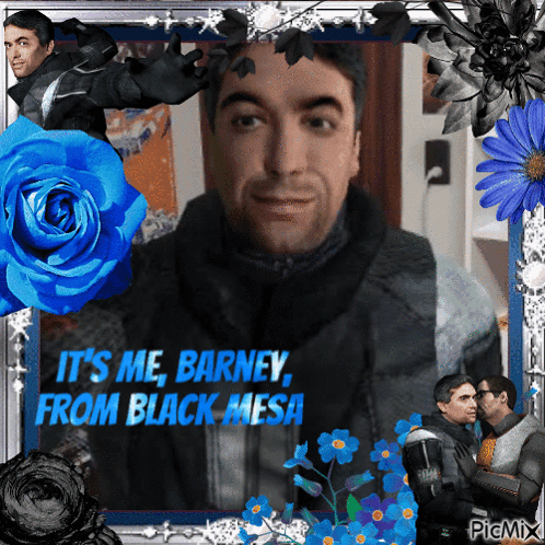 A Picture Of A Man With Flowers And The Words It 'S Me Barney From Black Mesa GIF