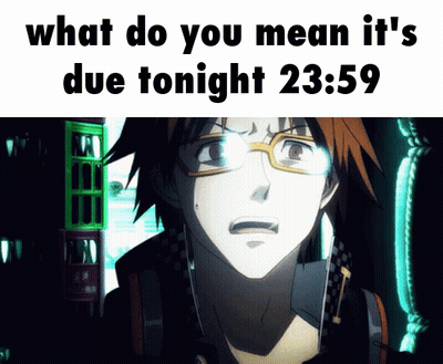 A Picture Of A Man With Glasses And The Caption What Do You Mean It 'S Due Tonight 23:59 GIF