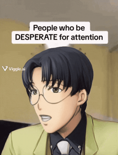 A Picture Of A Man With Glasses And The Words People Who Be Desperate For Attention GIF