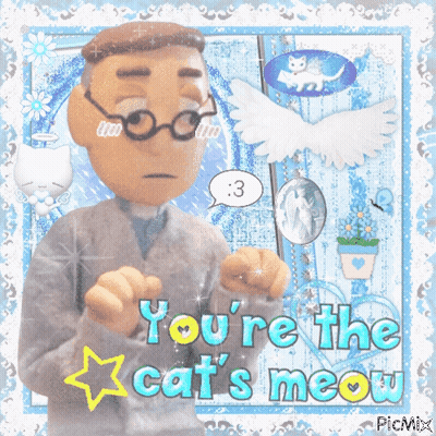 A Picture Of A Man With Glasses And The Words " You 'Re The Cat 'S Meow " On It GIF