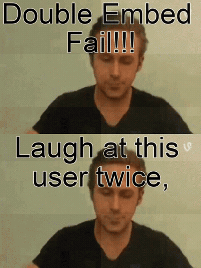 A Picture Of A Man With The Caption Double Embed Fail GIF