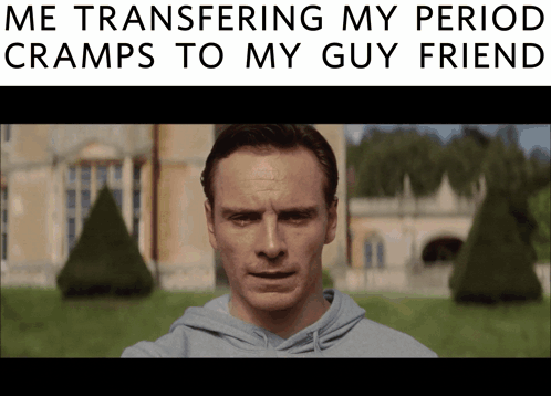 A Picture Of A Man With The Caption " Me Transferring My Period Cramps To My Guy Friend .. " GIF