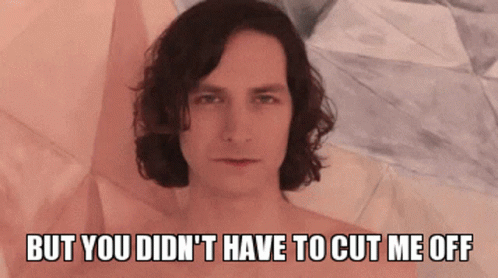 A Picture Of A Man With The Words But You Didn 'T Have To Cut Me Off GIF