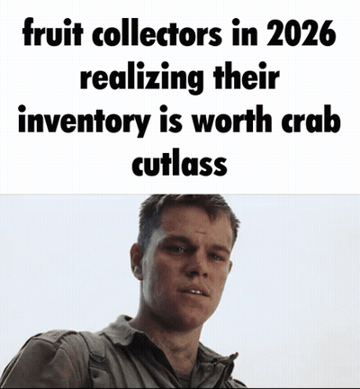 A Picture Of A Man With The Words Fruit Collectors In 2026 Realizing Their Inventory Is Worth Crab Cutlass On It GIF