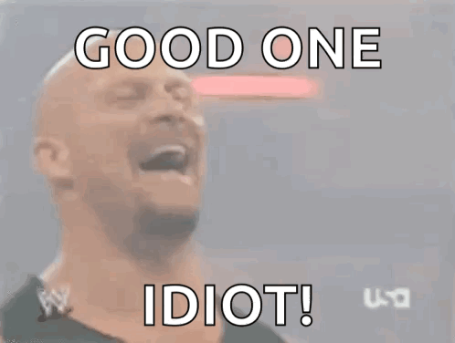 A Picture Of A Man With The Words Good One Idiot GIF