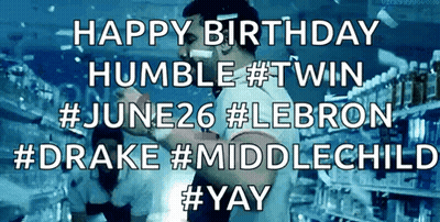 A Picture Of A Man With The Words Happy Birthday Humble #Twin #June26 #Lebron #Drake #Middlechild #Yay GIF