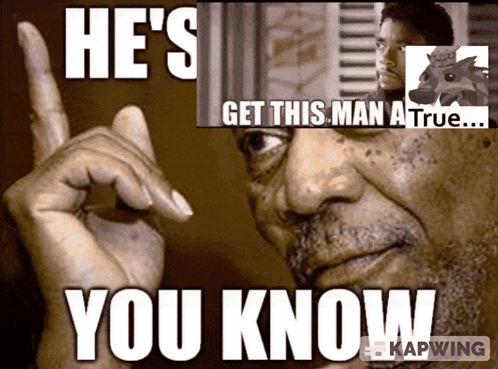 A Picture Of A Man With The Words He 'S Get This Man A True You Know GIF