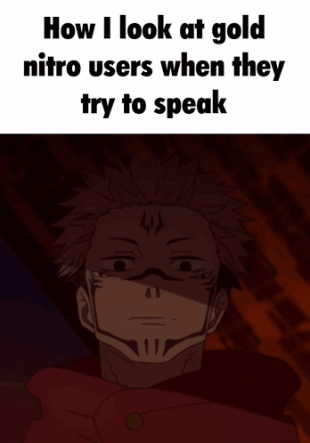 A Picture Of A Man With The Words How I Look At Gold Nitro Users When They Try To Speak Below Him GIF