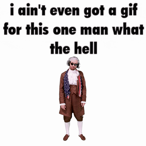 A Picture Of A Man With The Words " I Ain 'T Even Got A Gif For This One Man What The Hell " Below GIF