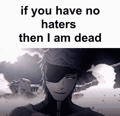A Picture Of A Man With The Words If You Have No Haters Then I Am Dead On The Bottom GIF