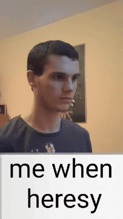 A Picture Of A Man With The Words " Me When Heresy " Below Him GIF