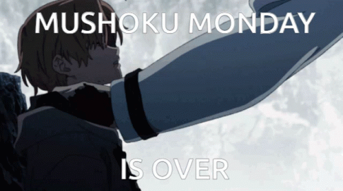 A Picture Of A Man With The Words Mushoku Monday Is Over On It GIF