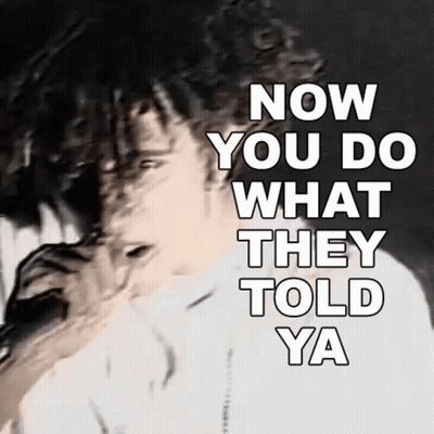 A Picture Of A Man With The Words Now You Do What They Told Ya On It GIF