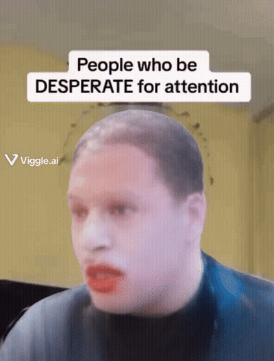 A Picture Of A Man With The Words People Who Be Desperate For Attention Above Him GIF