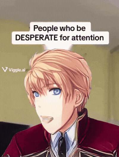 A Picture Of A Man With The Words People Who Be Desperate For Attention GIF