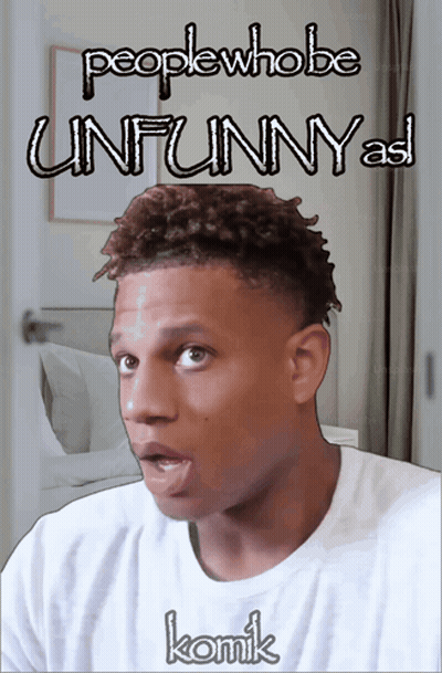 A Picture Of A Man With The Words People Who Be Unfunny As Komik GIF
