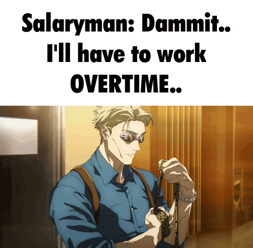A Picture Of A Man With The Words " Salaryman Dammit I 'Ll Have To Work Overtime " GIF