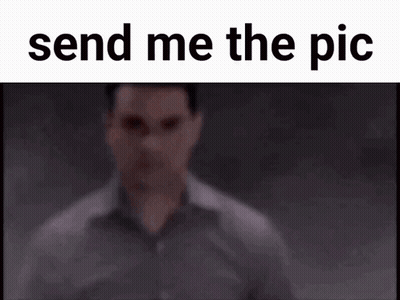 A Picture Of A Man With The Words Send Me The Pic GIF