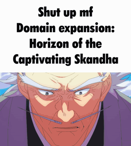 A Picture Of A Man With The Words Shut Up Mf Domain Expansion Horizon Of The Captivating Skandha Written On It GIF