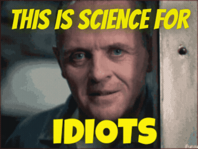 A Picture Of A Man With The Words " This Is Science For Idiots " Above Him GIF