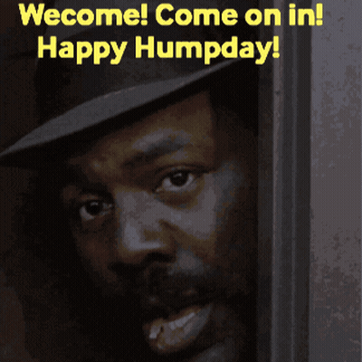 A Picture Of A Man With The Words Wecome Come On In Happy Humpday On The Bottom GIF