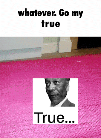 A Picture Of A Man With The Words " Whatever Go My True True " Below It GIF