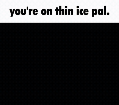 A Picture Of A Man With The Words " You 'Re On Thin Ice Pal " GIF