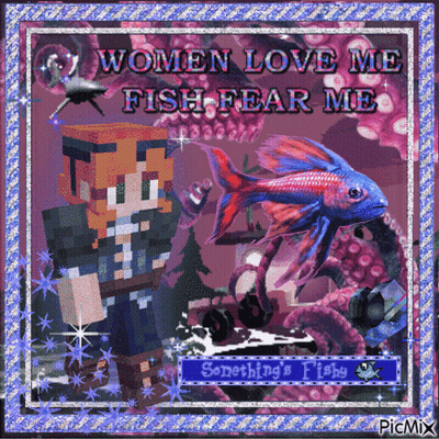 A Picture Of A Minecraft Character And A Fish With The Words Women Love Me Fish Fear Me GIF