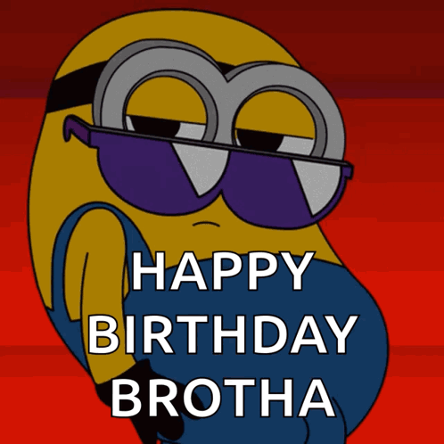 A Picture Of A Minion Wearing Sunglasses And The Words Happy Birthday Brotha GIF