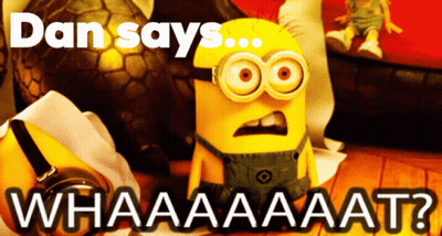 A Picture Of A Minion With The Words Dan Says Whaaaaat GIF