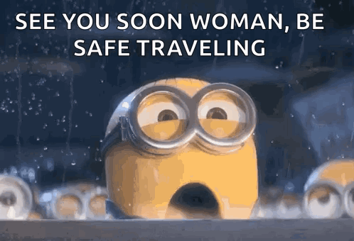 A Picture Of A Minion With The Words See You Soon Woman Be Safe Traveling On It GIF