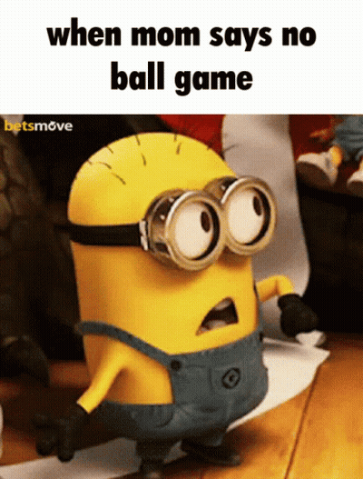 A Picture Of A Minion With The Words When Mom Says No Ball Game GIF