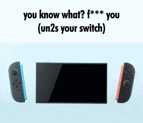 A Picture Of A Nintendo Switch With The Words " You Know What ? F *** You ( Un2s Your Switch ) " Above It GIF