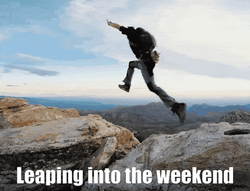 A Picture Of A Person Jumping Off A Cliff With The Words Leaping Into The Weekend Below It GIF