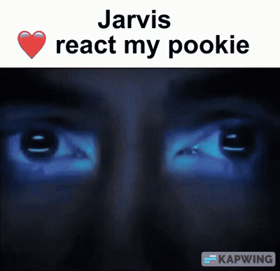 A Picture Of A Person 'S Eyes With The Words Jarvis React My Pookie Above Them GIF