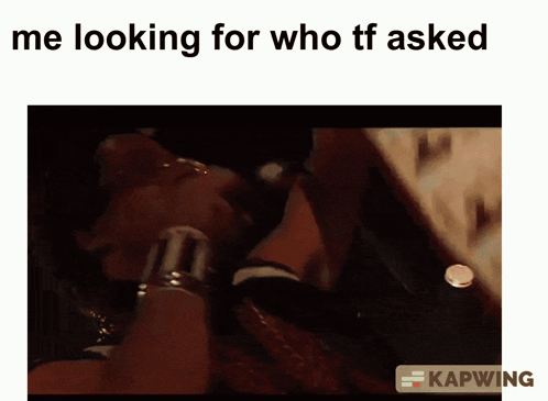 A Picture Of A Person 'S Feet With The Caption " Me Looking For Who Tf Asked " GIF