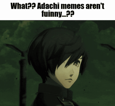 A Picture Of A Person With The Caption What ? Adachi Memes Aren 'T Fuinny ? GIF