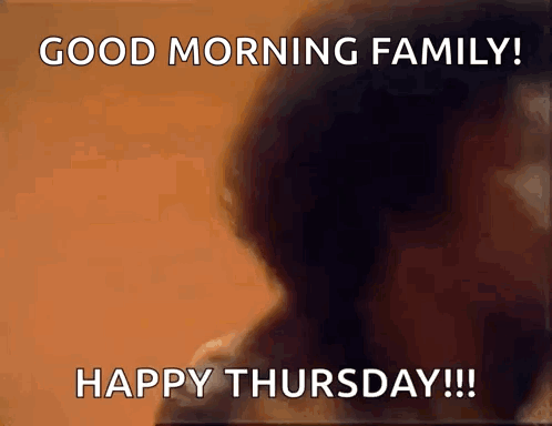 A Picture Of A Person With The Words Good Morning Family Happy Thursday GIF