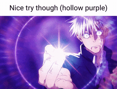 A Picture Of A Person With The Words " Nice Try Though ( Hollow Purple ) " At The Top GIF