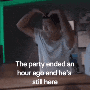 A Picture Of A Person With The Words The Party Ended An Hour Ago And He 'S Still Here At The Bottom GIF