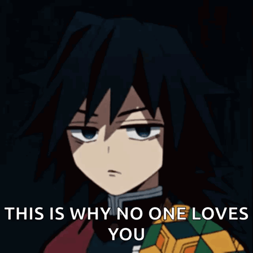 A Picture Of A Person With The Words This Is Why No One Loves You GIF