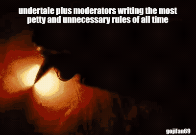 A Picture Of A Person With The Words Undertale Plus Moderators Writing The Most Petty And Unnecessary Rules Of All Time GIF